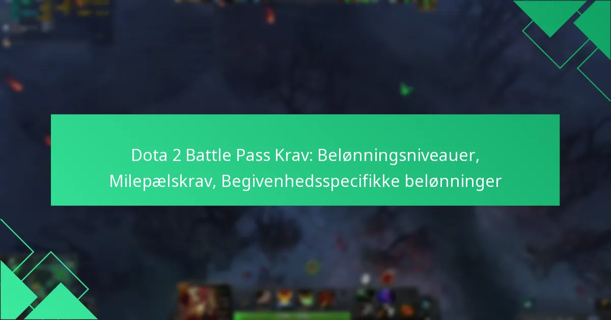 Dota 2 Battle Pass Krav: Belønningsniveauer, Milepælskrav, Begivenhedsspecifikke belønninger