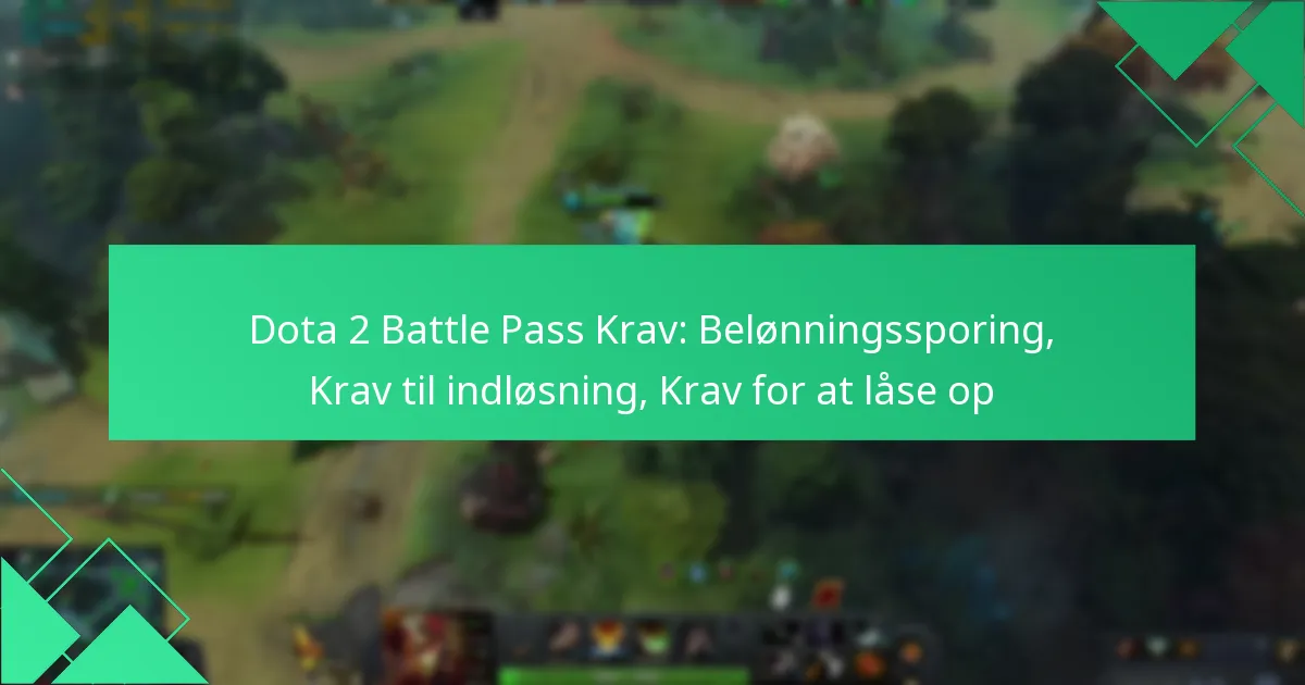 Dota 2 Battle Pass Krav: Belønningssporing, Krav til indløsning, Krav for at låse op