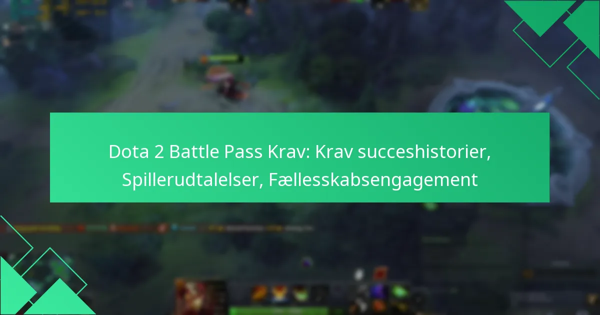 Dota 2 Battle Pass Krav: Krav succeshistorier, Spillerudtalelser, Fællesskabsengagement