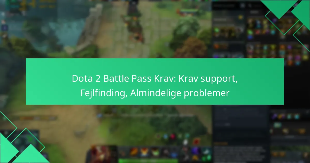 Dota 2 Battle Pass Krav: Krav support, Fejlfinding, Almindelige problemer