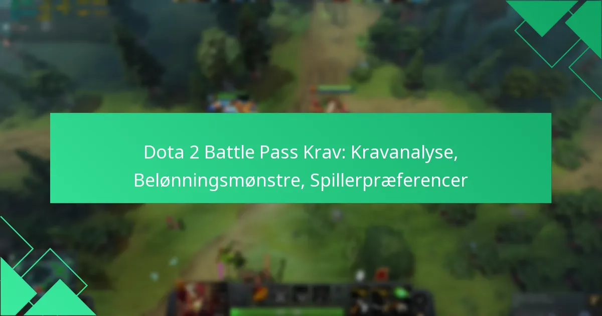 Dota 2 Battle Pass Krav: Kravanalyse, Belønningsmønstre, Spillerpræferencer