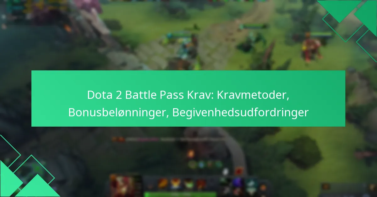 Dota 2 Battle Pass Krav: Kravmetoder, Bonusbelønninger, Begivenhedsudfordringer