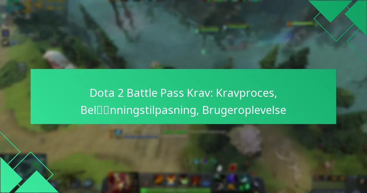 Dota 2 Battle Pass Krav: Kravproces, Belønningstilpasning, Brugeroplevelse