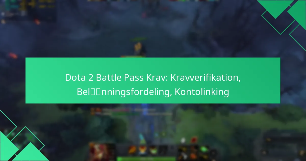 Dota 2 Battle Pass Krav: Kravverifikation, Belønningsfordeling, Kontolinking