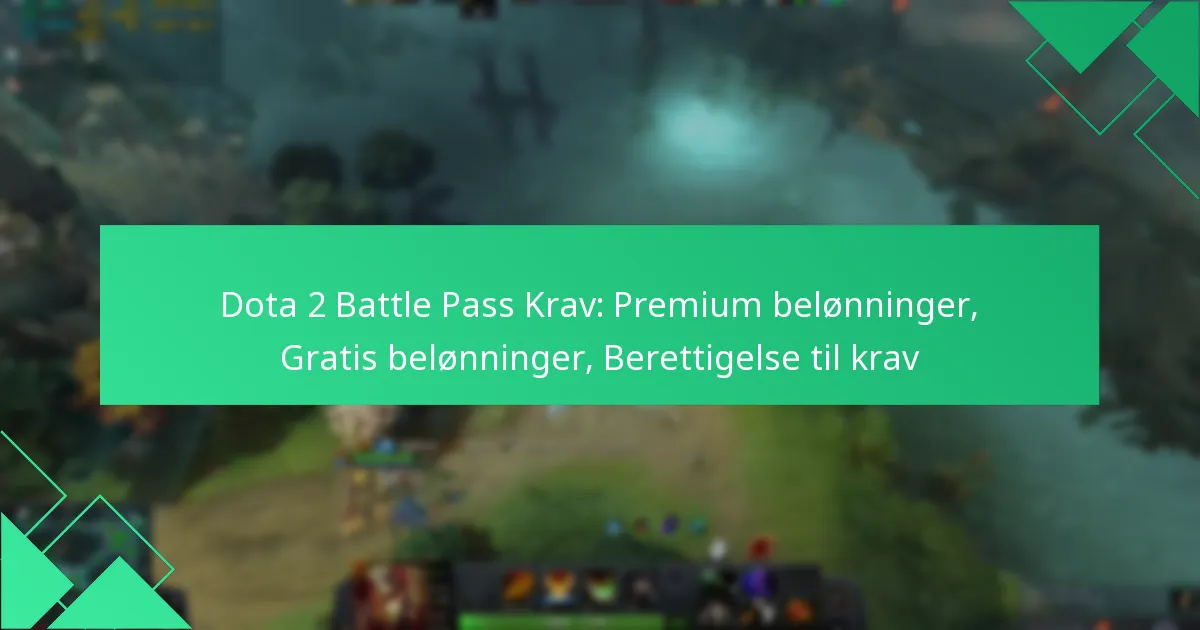 Dota 2 Battle Pass Krav: Premium belønninger, Gratis belønninger, Berettigelse til krav