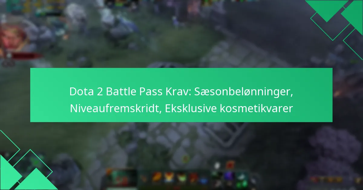 Dota 2 Battle Pass Krav: Sæsonbelønninger, Niveaufremskridt, Eksklusive kosmetikvarer