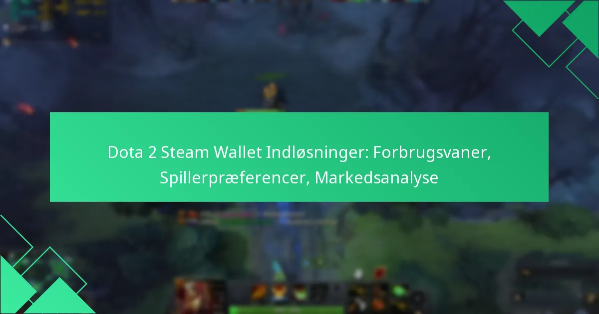 Dota 2 Steam Wallet Indløsninger: Forbrugsvaner, Spillerpræferencer, Markedsanalyse