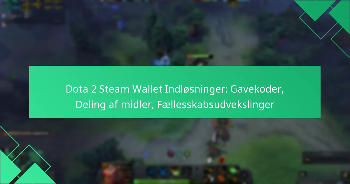 Dota 2 Steam Wallet Indløsninger: Gavekoder, Deling af midler, Fællesskabsudvekslinger