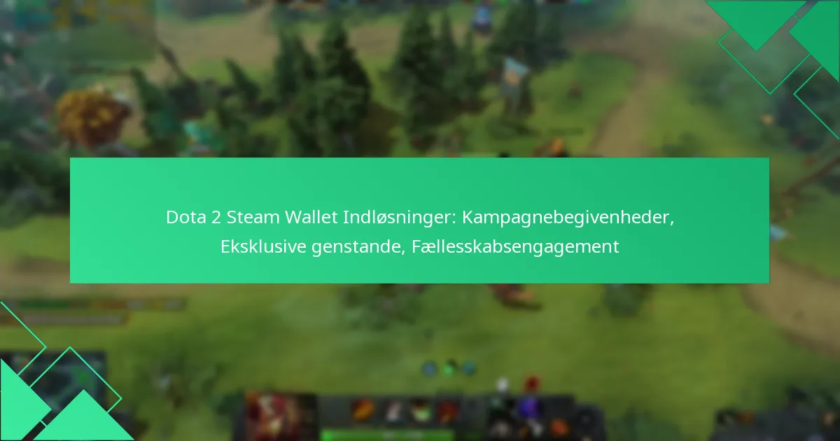 Dota 2 Steam Wallet Indløsninger: Kampagnebegivenheder, Eksklusive genstande, Fællesskabsengagement