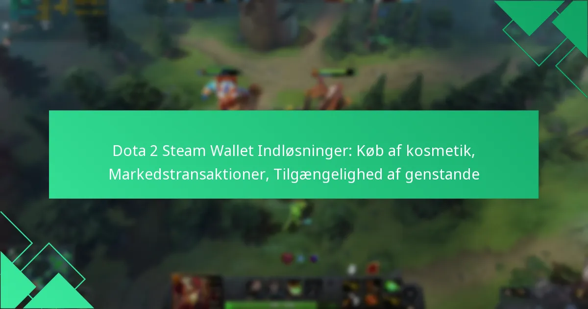 Dota 2 Steam Wallet Indløsninger: Køb af kosmetik, Markedstransaktioner, Tilgængelighed af genstande
