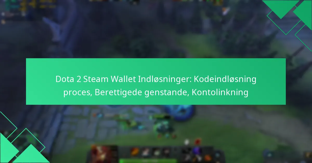 Dota 2 Steam Wallet Indløsninger: Kodeindløsning proces, Berettigede genstande, Kontolinkning