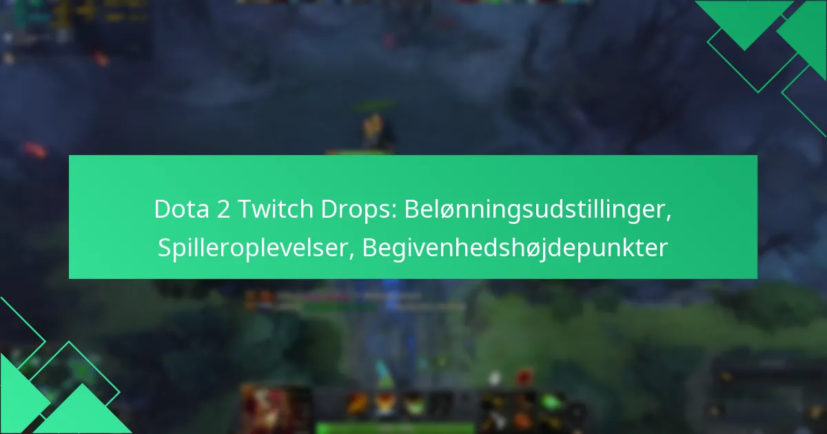 Dota 2 Twitch Drops: Belønningsudstillinger, Spilleroplevelser, Begivenhedshøjdepunkter