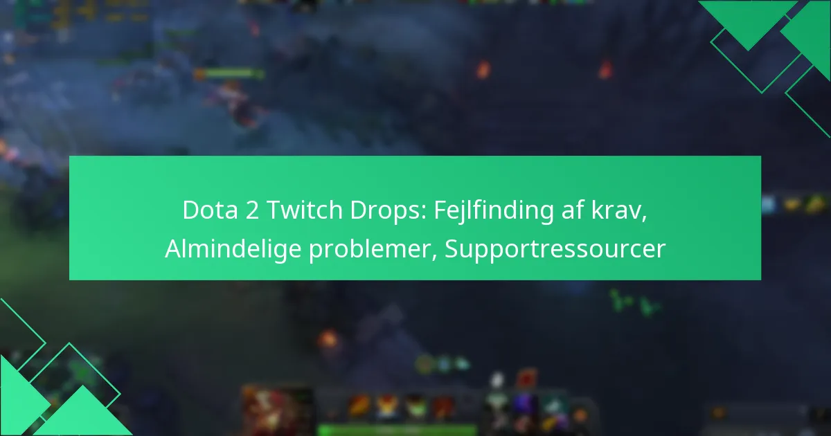 Dota 2 Twitch Drops: Fejlfinding af krav, Almindelige problemer, Supportressourcer