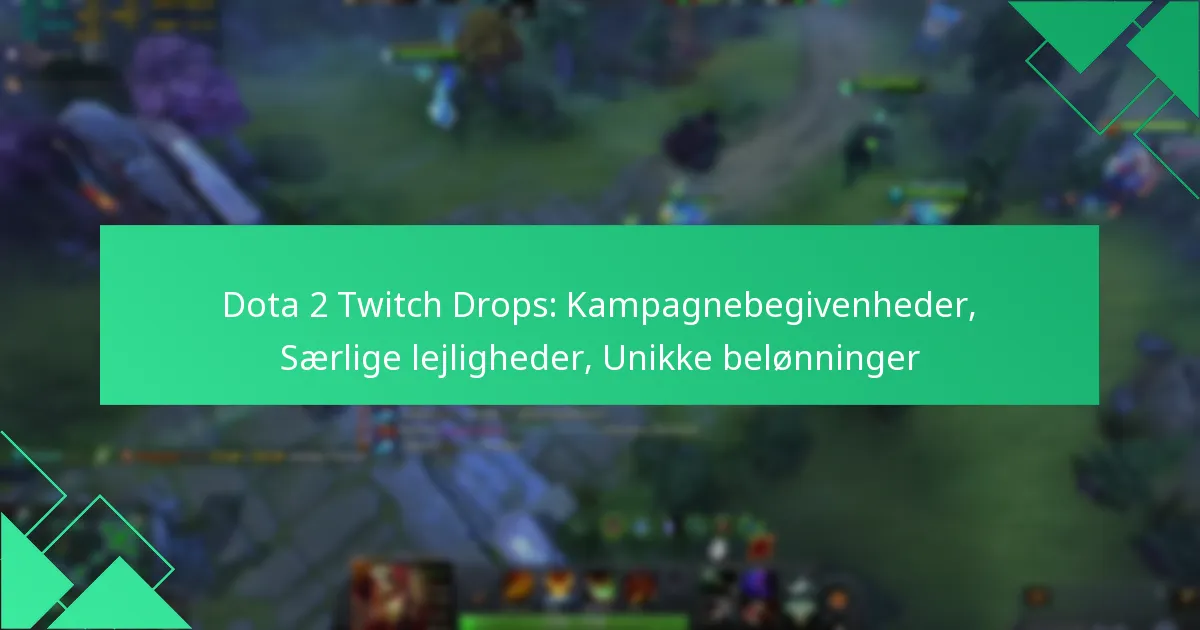 Dota 2 Twitch Drops: Kampagnebegivenheder, Særlige lejligheder, Unikke belønninger