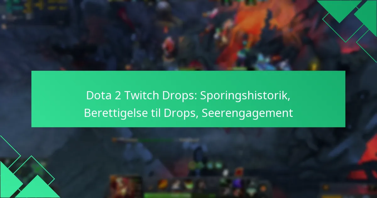 Dota 2 Twitch Drops: Sporingshistorik, Berettigelse til Drops, Seerengagement