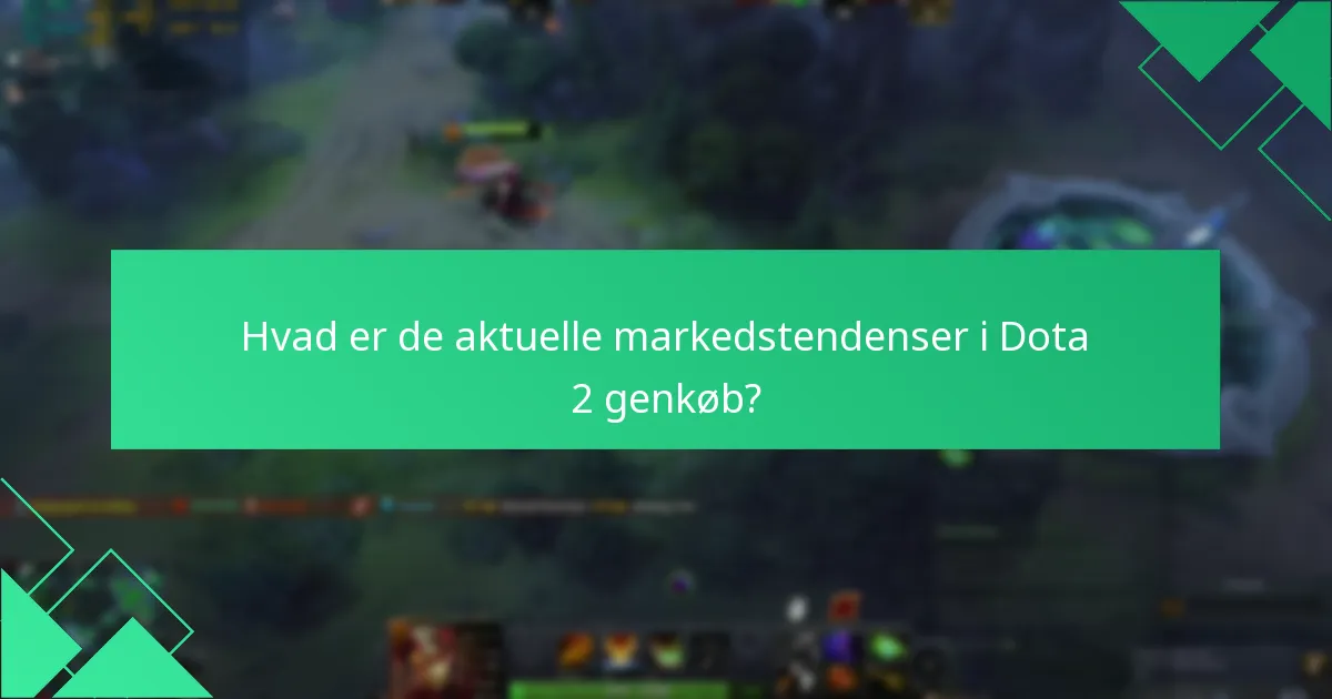 Hvad er de aktuelle markedstendenser i Dota 2 genkøb?