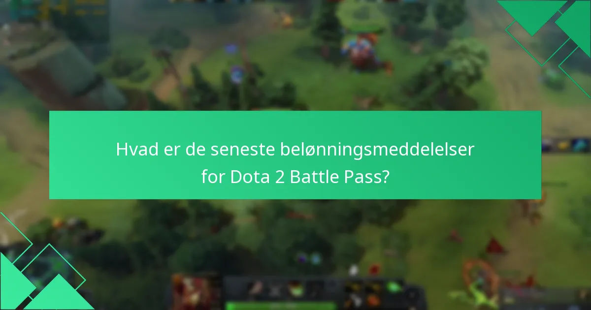 Hvad er de seneste belønningsmeddelelser for Dota 2 Battle Pass?
