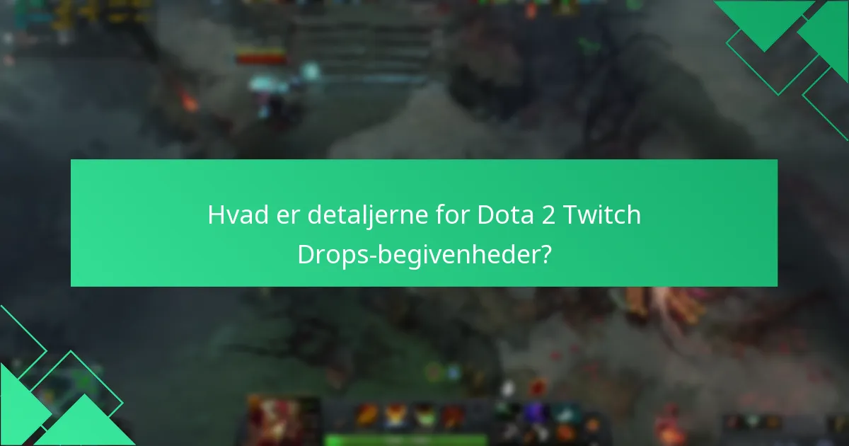 Hvad er detaljerne for Dota 2 Twitch Drops-begivenheder?