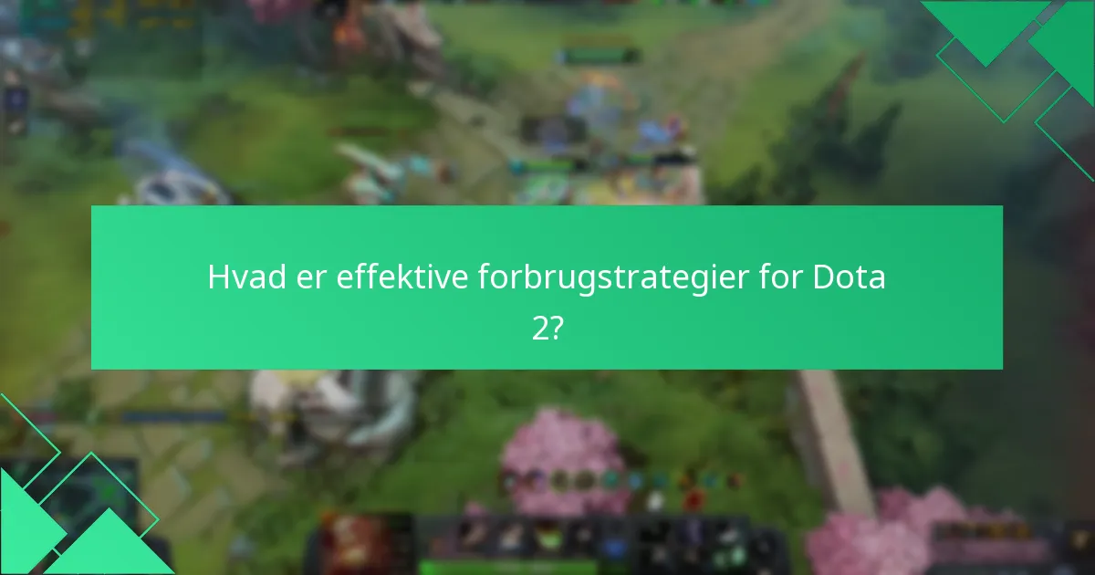Hvad er effektive forbrugstrategier for Dota 2?