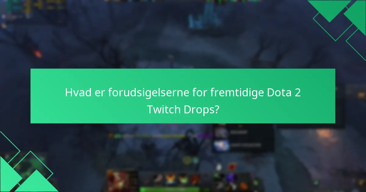 Hvad er forudsigelserne for fremtidige Dota 2 Twitch Drops?