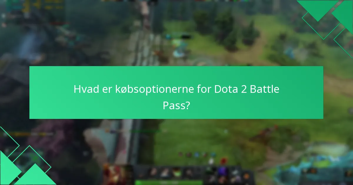 Hvad er købsoptionerne for Dota 2 Battle Pass?