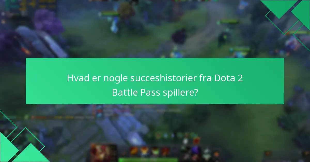 Hvad er nogle succeshistorier fra Dota 2 Battle Pass spillere?