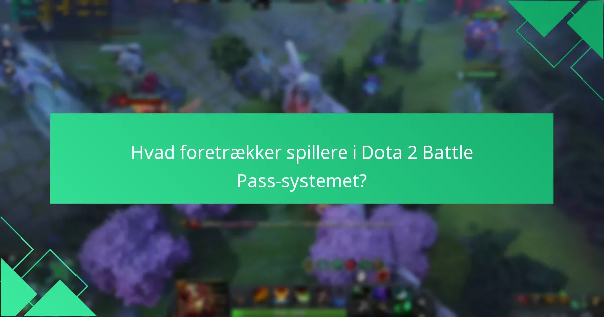 Hvad foretrækker spillere i Dota 2 Battle Pass-systemet?