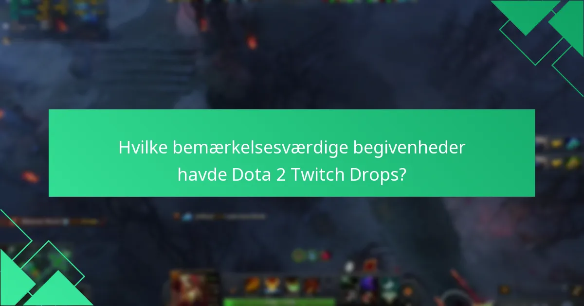 Hvilke bemærkelsesværdige begivenheder havde Dota 2 Twitch Drops?