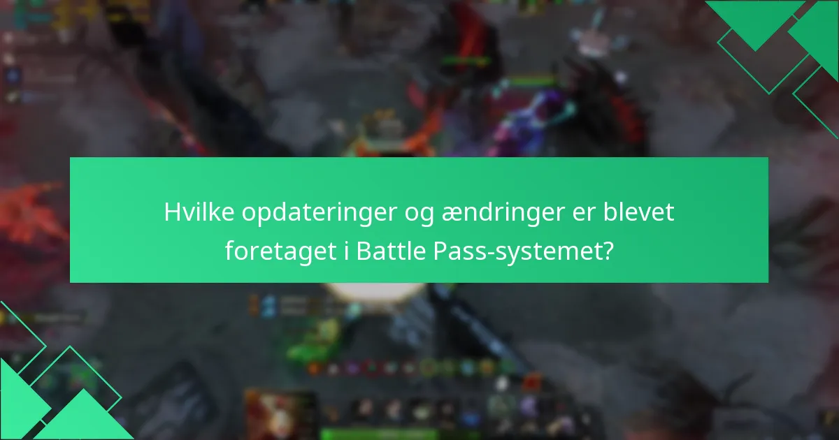Hvilke opdateringer og ændringer er blevet foretaget i Battle Pass-systemet?