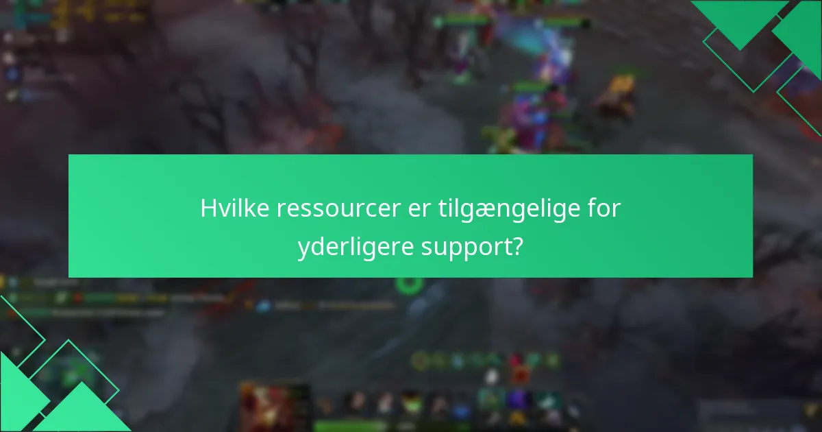 Hvilke ressourcer er tilgængelige for yderligere support?