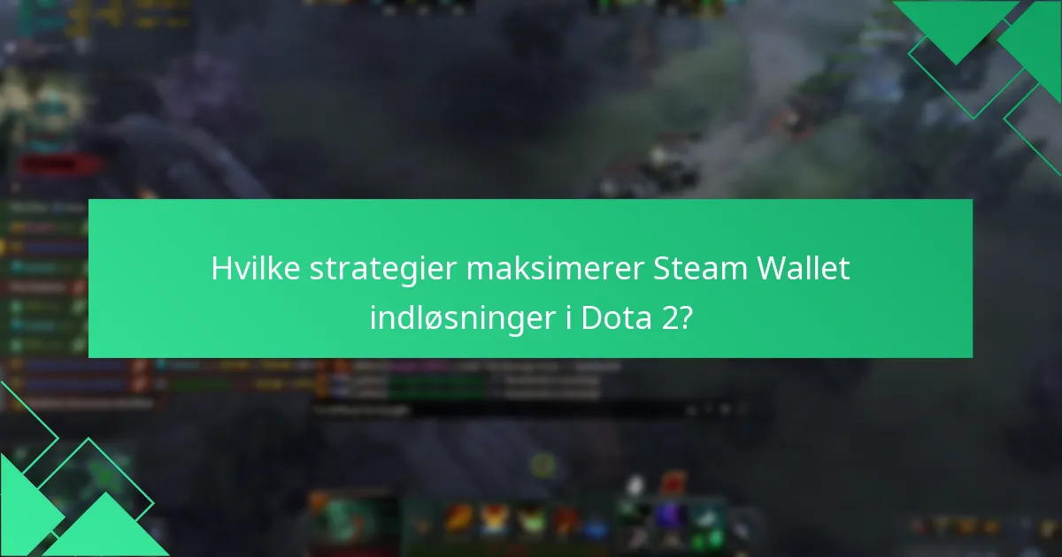 Hvilke strategier maksimerer Steam Wallet indløsninger i Dota 2?