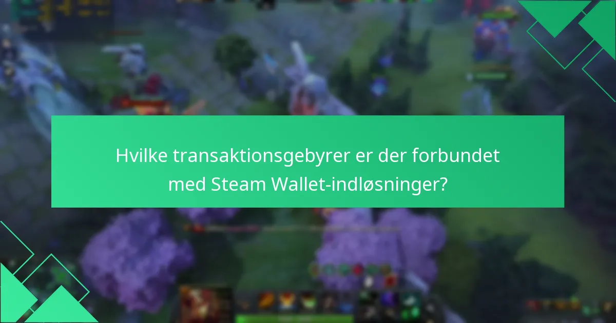 Hvilke transaktionsgebyrer er der forbundet med Steam Wallet-indløsninger?