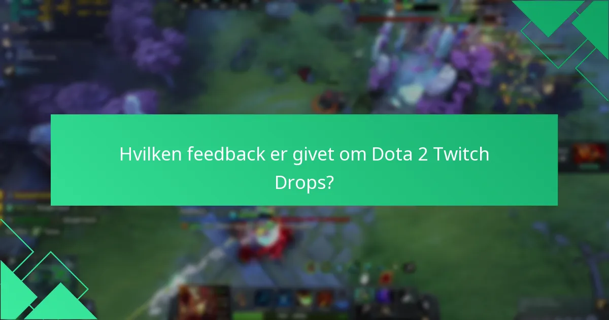 Hvilken feedback er givet om Dota 2 Twitch Drops?