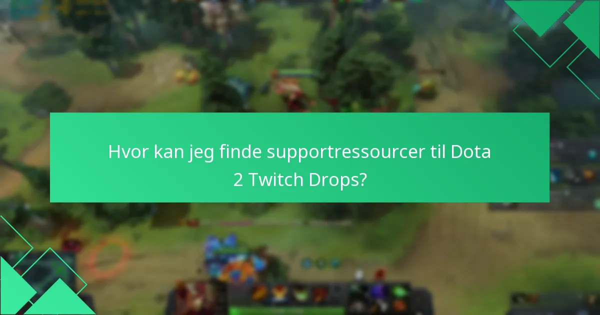 Hvor kan jeg finde supportressourcer til Dota 2 Twitch Drops?