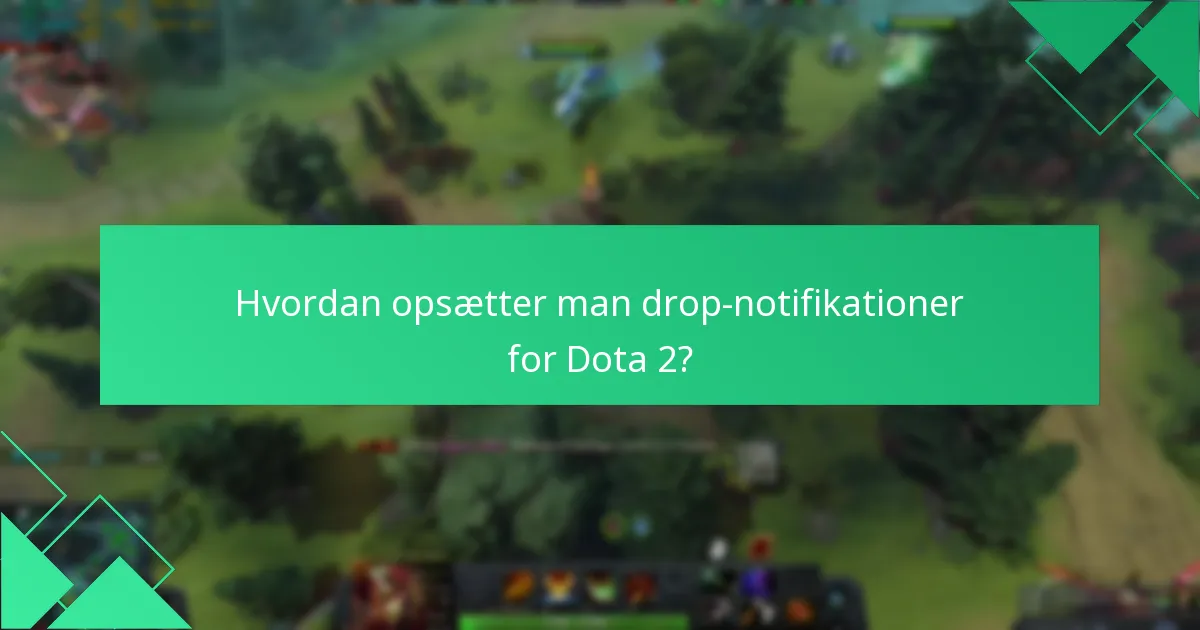 Hvordan optimerer man sin oplevelse med Dota 2 Twitch Drops?