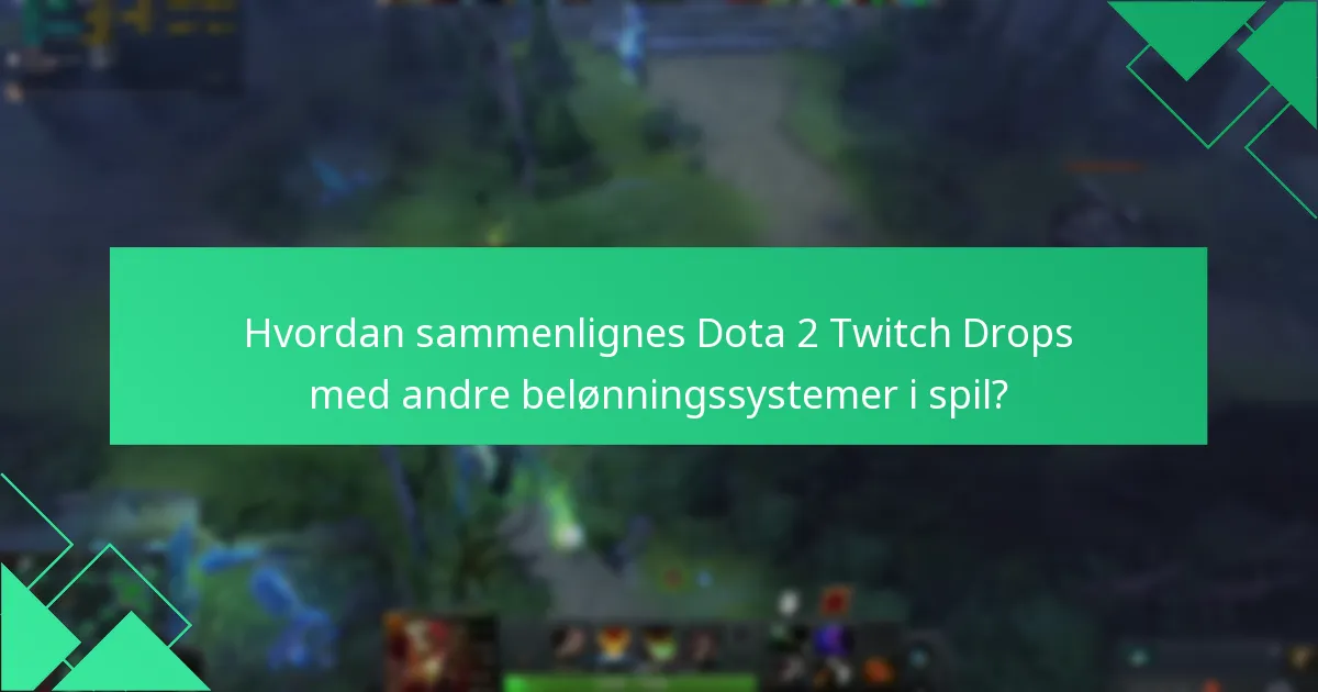 Hvordan sammenlignes Dota 2 Twitch Drops med andre belønningssystemer i spil?